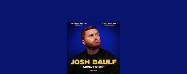 Josh Baulf: Lovely Stuff - 28 Oct